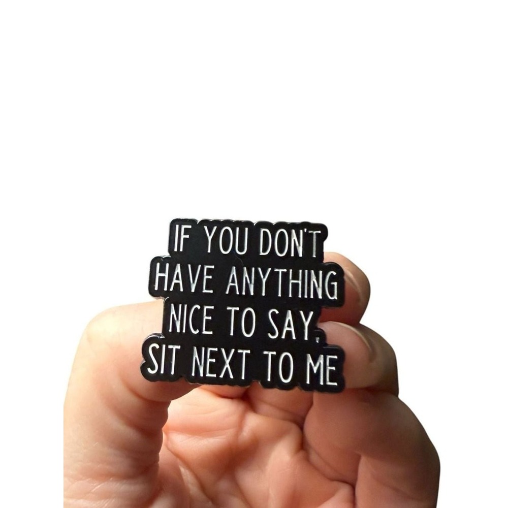 If You Don't Have Anything Nice To Say Sit Next To Me Enamel Pin Steel Magnolias